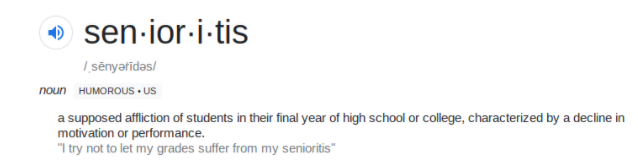 The definition of Senioritis. Does this apply to any of you Seniors?